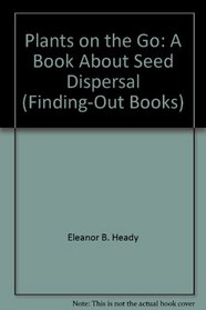 Plants on the Go: A Book About Seed Dispersal (Finding-Out Books)