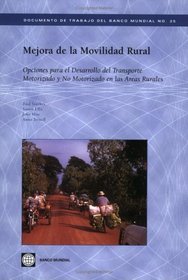 Mejora de la Movilidad Rural: Opciones Para el Desarrollo del Transporte Motorizado y No Motorizado en las Areas Rurales (World Bank Working Paper) (World Bank Working Papers) (Spanish Edition)