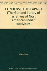 CONDENSED HIST APACH (The Garland library of narratives of North American Indian captivities)