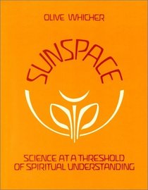 Sunspace : Science at a Threshold of Spiritual Understanding