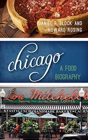 Chicago: A Food Biography (Big City Food Biographies)