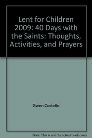 Lent for Children 2009: 40 Days with the Saints: Thoughts, Activities, and Prayers