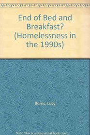 End of Bed and Breakfast? (Homelessness in the 1990s)