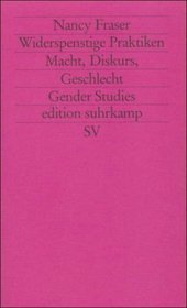 Widerspenstige Praktiken. Macht, Diskurs, Geschlecht. ( Gender Studies).