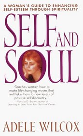 Self and Soul : A Woman's Guide to Enhancing Self-Esteem through Spirituality