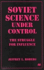 Soviet Science Under Control: The Struggle for Influence