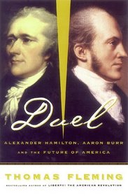 The Duel: Alexander Hamilton, Aaron Burr, and the Future of America