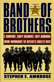 Band of Brothers : E Company, 506th Regiment, 101st Airborne from Normandy to Hitler's Eagle's Nest