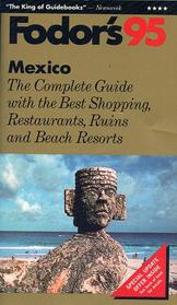 Mexico '95: The Complete Guide with the Best Shopping, Restaurants, Ruins and Beach Resorts (Fodor's Gold Guides)