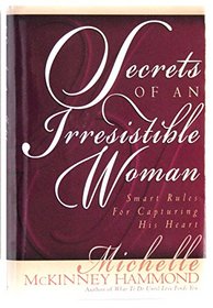 Secrets Of An Irresistible Woman (Smart Rules For Capturing His Heart)