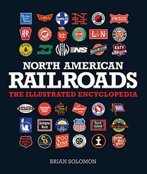 North American Railroads: The Illustrated Encyclopedia