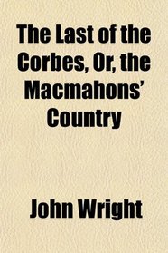 The Last of the Corbes, Or, the Macmahons' Country