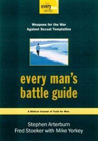 Every Man's Battle Guide : Weapons for the War Against Sexual Temptation (The Every Man Series)