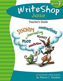 Write Shop Junior Teacher?s Guide ? Book F WriteShop: An Incremental Writing Program