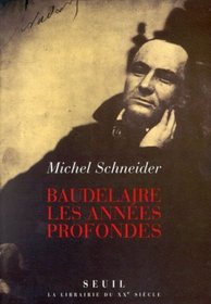 Baudelaire: Les annees profondes (La librairie du XXe siecle) (French Edition)