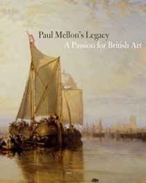 Paul Mellon's Legacy: A Passion for British Art (Yale Center for British Art)