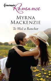 To Wed a Rancher (Harlequin Romance, No 4256)