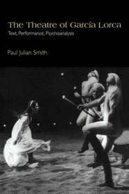 The Theatre of Garca Lorca: Text, Performance, Psychoanalysis (Cambridge Studies in Latin American and Iberian Literature)
