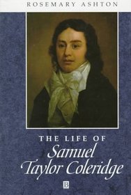 The Life of Samuel Taylor Coleridge: A Critical Biography (Blackwell Critical Biographies, 7)
