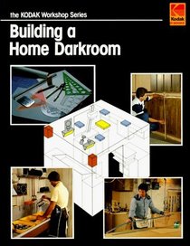 Building a Home Darkroom (The Kodak Workshop Series)