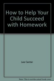 How to Help Your Child Succeed with Homework (Lee Canter's Skills for Parents)