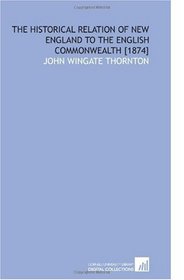 The Historical Relation of New England to the English Commonwealth [1874]