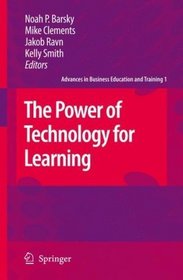The Power of Technology for Learning (Advances in Business Education and Training)