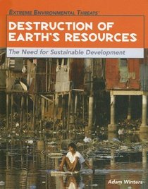 Destruction of Earth's Resources: The Need for Sustainable Development (Extreme Environmental Events)