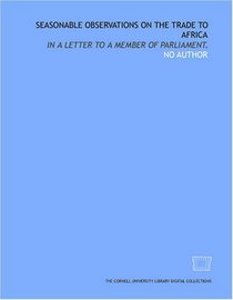 Seasonable observations on the trade to Africa: in a letter to a member of Parliament.