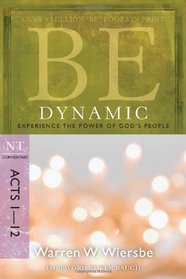 Be Dynamic (Acts 1-12): Experience the Power of God's People (The BE Series Commentary)