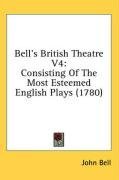 Bell's British Theatre V4: Consisting Of The Most Esteemed English Plays (1780)