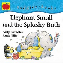 Elephant Small and the Splashy Bath (Little Orchard toddler books)