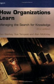 How Organizations Learn: Managing the Search for Knowledge