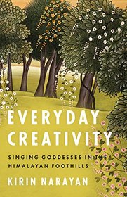 Everyday Creativity: Singing Goddesses in the Himalayan Foothills (Big Issues in Music)