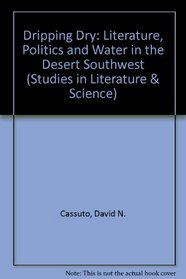 Dripping Dry: Literature, Politics and Water in the Desert Southwest (Studies in Literature and Science)
