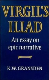 Virgil's Iliad : An Essay on Epic Narrative