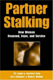 Partner Stalking: How Women Respond, Cope, and Survive (Springer Series on Family Violence)