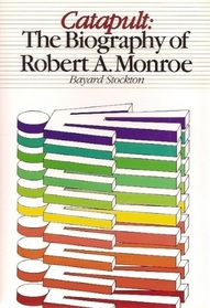 Catapult: The Biography of Robert A. Monroe