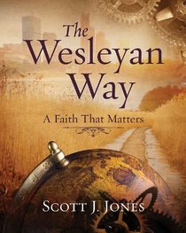 The Wesleyan Way Student Book: A Faith That Matters