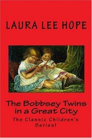 The Bobbsey Twins in a Great City: The Classic Children's Series!
