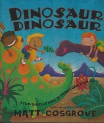 Dinosaur Dinosaur (A Flip-The-Flap book of Prehistoric Animals)