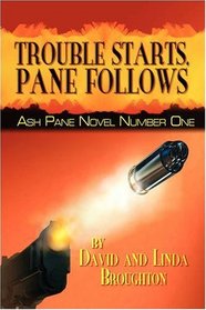 Trouble Starts, Pane Follows: Ash Pane Novel Number One