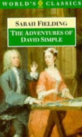 The Adventures of David Simple: Containing an Account of His Travels Through the Cities of London and Westminister in the Search of a Real Friend (World's Classics S.)