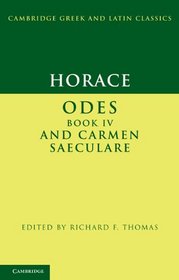 Horace: Odes IV and Carmen Saeculare (Cambridge Greek and Latin Classics)