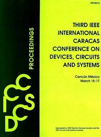Third IEEE International Caracas Conference on Devices, Circuits and Systems: Proceedings