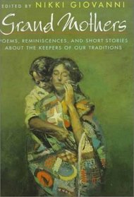 Grand Mothers: Poems, Reminiscences, and Short Stories About the Keepers of Our Traditions
