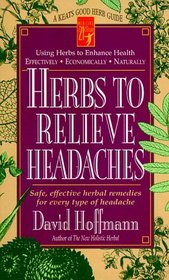 Herbs to Relieve Headaches: Safe, Effective Herbal Remedies for Every Type of Headache (Good Herb Guide Series)