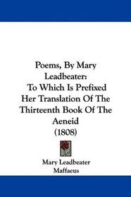 Poems, By Mary Leadbeater: To Which Is Prefixed Her Translation Of The Thirteenth Book Of The Aeneid (1808)