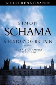 A History of Britain, Volume 3: The Fate of Empire 1776-2002