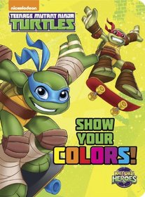 Show Your Colors! (Teenage Mutant Ninja Turtles) (Bright & Early Board Books(TM))